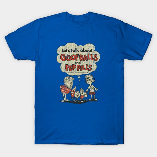 Let’s Talk about Goofballs and Pep Pills T-Shirt by JCD666